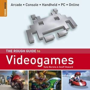 Video Games: The Rough Guide by Kate Berens & Geoff Howard