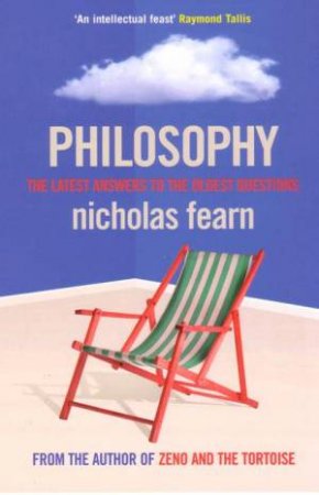 Philosophy: The Latest Answers to the Oldest Questions by Nicholas Fearn