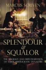 Splendour and Squalor The Disgrace and Disintegration of Three Aristocratic Dynasties