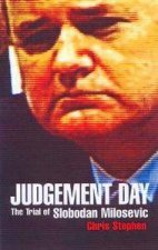 Judgement Day The Trial Of Slobadan Milosevic
