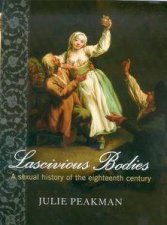 Lascivious Bodies A Sexual History Of The Eighteenth Century