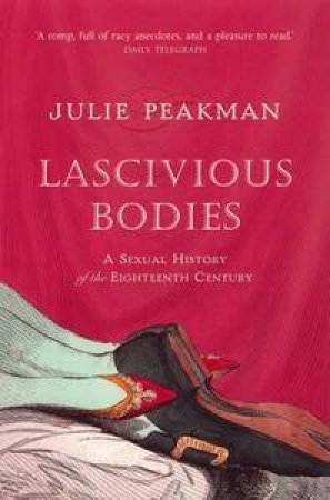 Lascivious Bodies by Julie Peakman