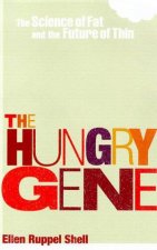 The Hungry Gene The Science Of Fat And The Future Of Thin