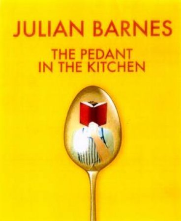 The Pedant In The Kitchen by Julian Barnes