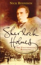 Sherlock Holmes The Unauthorized Biography
