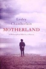 Motherland A Philosophical History Of Russia