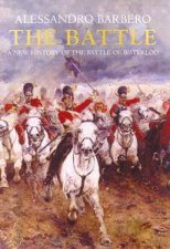 The Battle A New History Of The Battle Of Waterloo