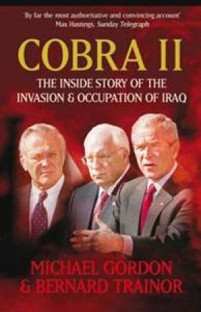 Cobra II: The Inside Story of the Invasion and Occupation of Iraq by Michael Gordon & Bernard Trainor