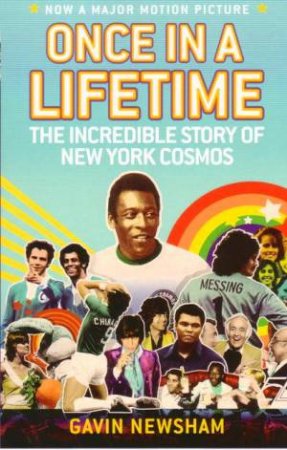 Once In A Lifetime: the Incredible Story of the New York Cosmos by Gavin Newsham