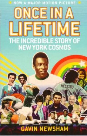 Once In A Lifetime: the Incredible Story of the New York Cosmos by Gavin Newsham