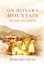 On Hitlers Mountain My Nazi Childhood