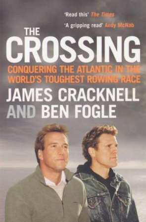 The Crossing: Conquering The Atlantic In The World's Toughest Rowing Race by James Cracknell & Ben Fogle