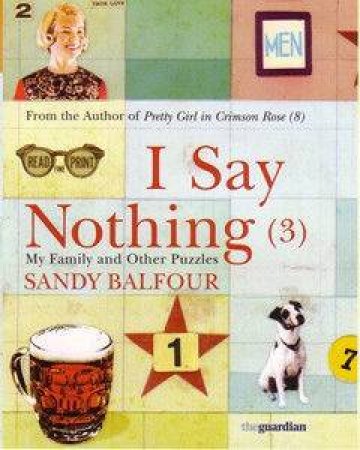 I Say Nothing (3): My Family And Other Puzzles by Sandy Balfour
