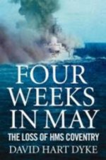 Four Weeks In May The Loss Of HMS Coventry
