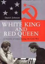 White King And Red Queen A History Of Chess During The Cold War