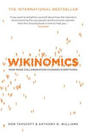 Wikinomics: How Mass Collaboration Changes Everything by Don Tapscott &  Anthony D Williams