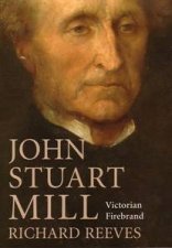 John Stuart Mill Victorian Firebrand