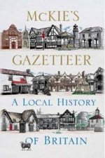 Mckies Gazetteer A Local History of Britian