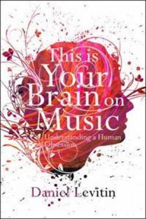 This Is Your Brain On Music by Daniel Levitin