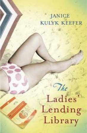 Ladies' Lending Library by Janice Kulyk Keefer