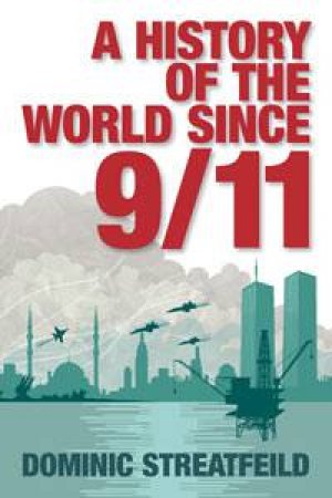 A History of the World Since 9/11 by Dominic Streatfeild