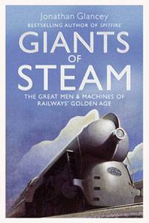 Giants of Steam by Jonathan Glancey