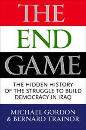The Endgame by Michael R. Gordon & Bernard E. Trainor