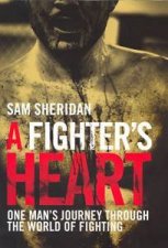 A Fighters Heart One Mans Journey Through the World of Fighting