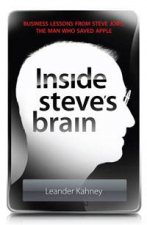 Inside Steves Brain Business Lessons from Steve Jobs the Man Who Saved Apple