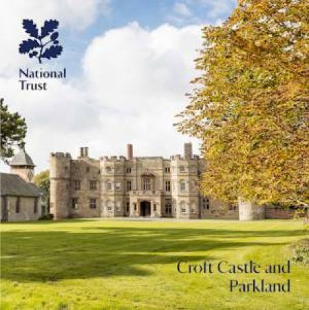 Croft Castle And Parkland, Herefordshire: National Trust Guidebook by Julie Maclusky