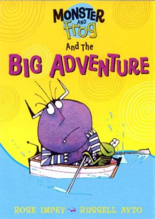 Monster And Frog: The Big Adventure by Rose Impey & Russell Ayto