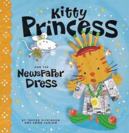 Kitty Princess And The Newspaper Dress by Trevor Dickinson & Emma Carlow
