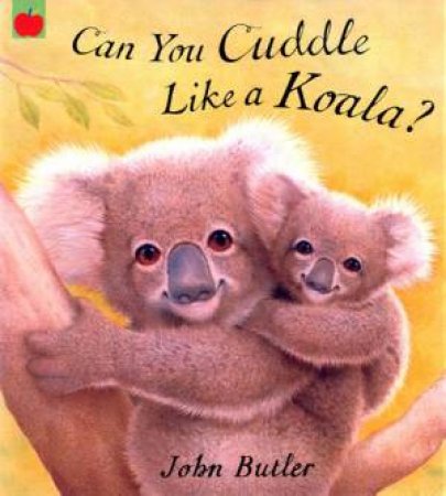 Can You Cuddle Like A Koala? by John Butler