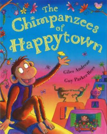The Chimpanzees Of Happy Town by Giles Andreae