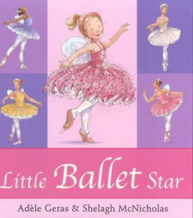 Little Ballet Star by Adele Geras & Shelagh McNicholas (Ill)