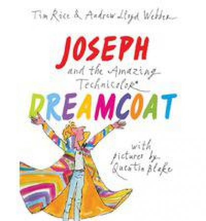 Joseph and the Amazing Technicolour Dreamcoat: With Pictures by QuentinBlake by Tim Rice & Andrew Lloyd Webber