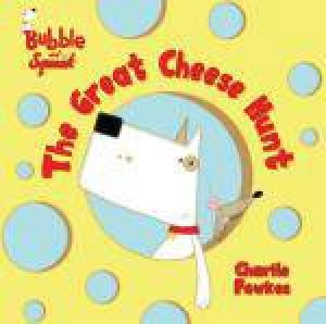 Bubble and Squeak: The Great Cheese Hunt by Charlie Fowkes