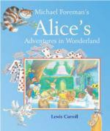 Michael Foreman's Alice's Adventures in Wonderland by Lewis Carroll