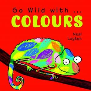 Go Wild With Colours by Neal Layton