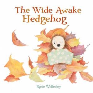 The Wide Awake Hedgehog by Rosie Wellesley