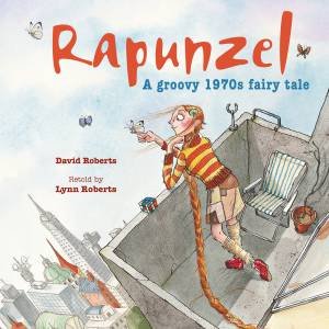 Rapunzel: A Groovy 1970's Fairy Tale by Lynn Roberts & David Roberts