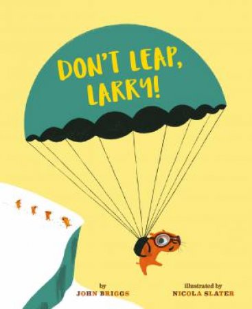 Don't Leap, Larry! by John Briggs & Nicola Slater
