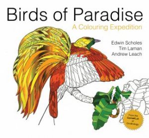 Birds Of Paradise: A Colouring Expedition by Tim Laman & Andrew Leach & Edwin Scholes