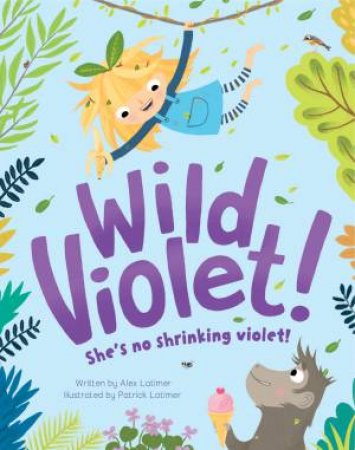 Wild Violet! by Alex Latimer & Patrick Latimer