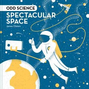 Odd Science: Spectacular Space by James Olstein