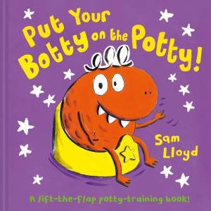Put Your Botty On The Potty! by Sam Lloyd