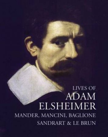 Lives of Adam Elsheimer by CAREL VAN MANDER