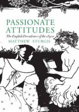 Passionate Attitudes The English Decadence of the 1890s