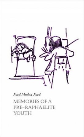 Memories of a Pre-Raphaelite Youth by FORD MADOX FORD