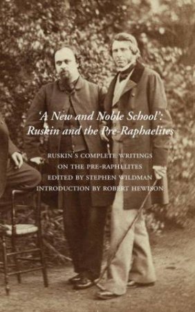 New and Noble School: Ruskin and the Pre-Raphaelites by JOHN RUSKIN